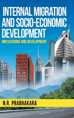 Internal Migration and Socio-Economic Development - N R Prabhakara