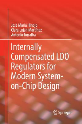 Internally Compensated Ldo Regulators for Modern System-On-Chip Design - Hinojo, Jos� Mar�a, and Luj�n Mart�nez, Clara, and Torralba, Antonio