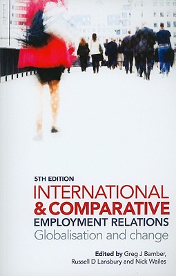 International and Comparative Employment Relations - Bamber, Greg J (Editor), and Lansbury, Russell (Editor), and Wailes, Nick (Editor)
