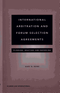 International Arbitration and Forum Selection Agreements: Planning, Drafting and Enforcing: Planning, Drafting and Enforcing