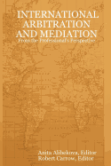 International Arbitration and Mediation - From the Professional's Perspective