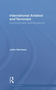 International Aviation and Terrorism: Evolving Threats, Evolving Security