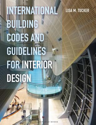 International Building Codes and Guidelines for Interior Design - Tucker, Lisa M