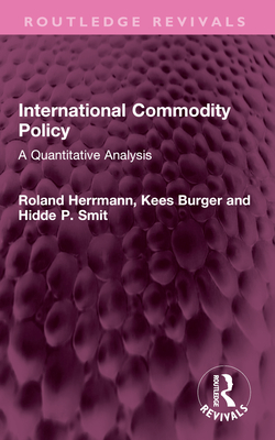 International Commodity Policy: A Quantitative Analysis - Herrmann, Roland, and Burger, Kees, and Smit, Hidde P