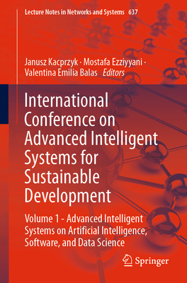 International Conference on Advanced Intelligent Systems for Sustainable Development: Volume 1 - Advanced Intelligent Systems on Artificial Intelligence, Software, and Data Science - Kacprzyk, Janusz (Editor), and Ezziyyani, Mostafa (Editor), and Balas, Valentina Emilia (Editor)