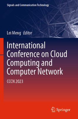International Conference on Cloud Computing and Computer Networks: CCCN 2023 - Meng, Lei (Editor)