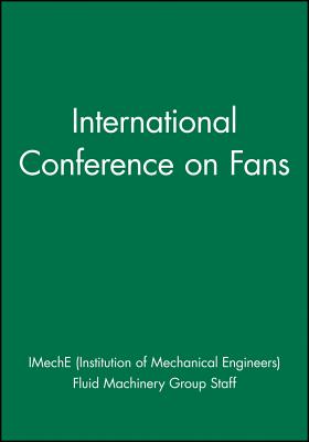 International Conference on Fans - Imeche (Institution of Mechanical Engineers), and Fluid Machinery Group