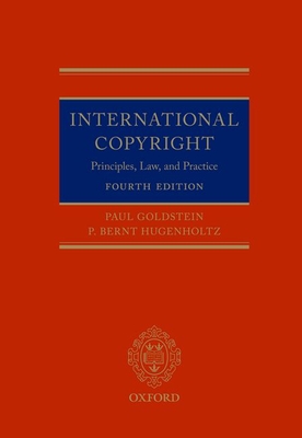 International Copyright: Principles, Law, and Practice - Goldstein, Paul, and Hugenholtz, P Bernt