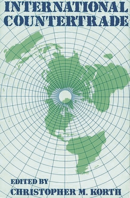 International Countertrade - Korth, Christopher M (Editor)