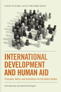 International Development and Human Aid: Principles, Norms and Institutions for the Global Sphere