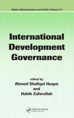 International Development Governance - Huque, Ahmed Shafiqul (Editor), and Zafarullah, Habib (Editor)