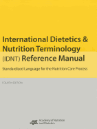 International Dietetics and Nutritional Terminology (Idnt) Reference Manual: Standard Language for the Nutrition Care Process