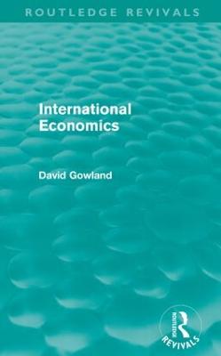 International Economics (Routledge Revivals) - Gowland, David