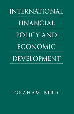 International Financial Policy and Economic Development: A Disaggregated Approach - Bird, Graham