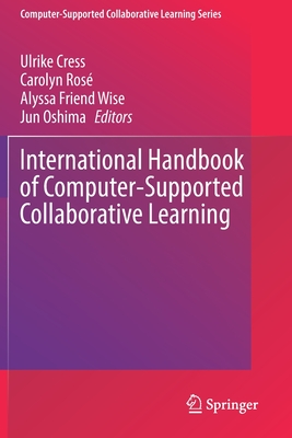 International Handbook of Computer-Supported Collaborative Learning - Cress, Ulrike (Editor), and Ros�, Carolyn (Editor), and Wise, Alyssa Friend (Editor)