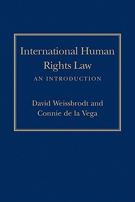 International Human Rights Law: An Introduction - Weissbrodt, David, and Vega, Connie de la, Professor