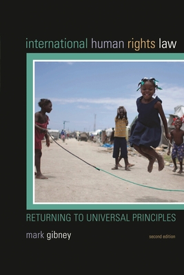 International Human Rights Law: Returning to Universal Principles - Gibney, Mark