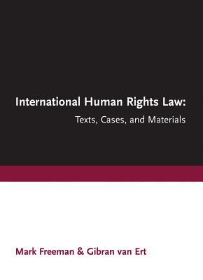 International Human Rights Law: Texts, Cases, and Materials - Freeman, Mark (Editor), and Van Ert, Gibran (Editor)
