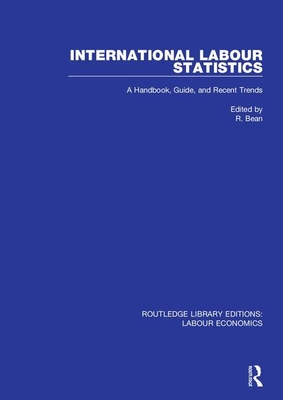 International Labour Statistics: A Handbook, Guide, and Recent Trends - Bean, R.