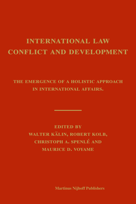 International Law, Conflict and Development - K�lin, Walter (Editor), and Kolb, Robert (Editor), and Spenl�, Christoph (Editor)