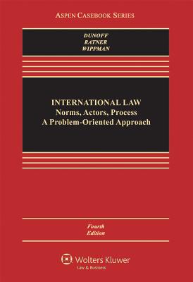 International Law: Norms, Actors, Process : a Problem-Oriented Approach - Dunoff, Jeffrey L, and Ratner, Steven R, and Wippman, David
