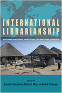 International Librarianship: Developing Professional, Intercultural, and Educational Leadership