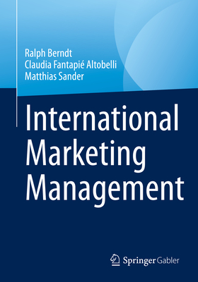 International Marketing Management - Berndt, Ralph, and Fantapi� Altobelli, Claudia, and Sander, Matthias