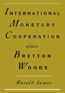 International Monetary Cooperation Since Bretton Woods