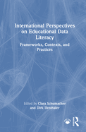 International Perspectives on Educational Data Literacy: Frameworks, Contexts, and Practices