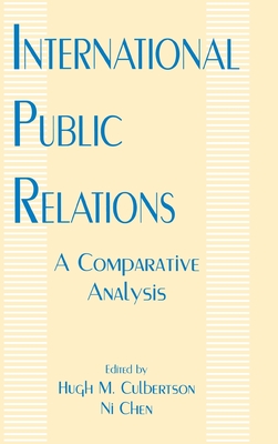 International Public Relations: A Comparative Analysis - Culbertson, Hugh M (Editor), and Chen, Ni (Editor)