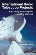 International Radio Telescope Projects: A Life Among Its Designers, Builders and Users