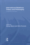 International Relations Theory and Philosophy: Interpretive Dialogues