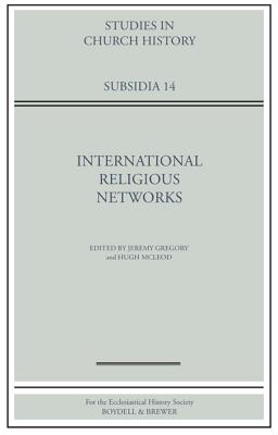 International Religious Networks - Gregory, Jeremy (Contributions by), and McLeod, Hugh (Contributions by), and Ryrie, Alec (Contributions by)