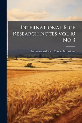 International Rice Research Notes Vol 10 No 3 - International Rice Research Institute (Creator)