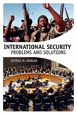 International Security: Problems and Solutions - Morgan, Patrick M