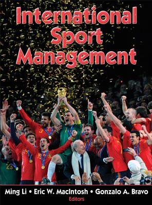 International Sport Management - Li, Ming (Editor), and MacIntosh, Eric (Editor), and Bravo, Gonzalo (Editor)