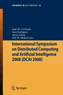 International Symposium on Distributed Computing and Artificial Intelligence 2008 (Dcai 08) - Corchado, Juan M (Editor), and Rodriguez, Sara (Editor), and Llinas, James (Editor)