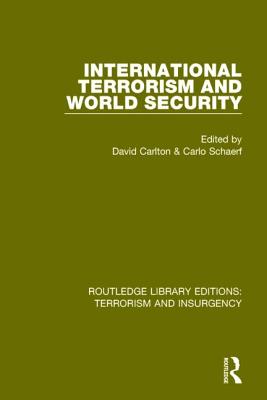International Terrorism and World Security (RLE: Terrorism & Insurgency) - Carlton, David (Editor), and Schaerf, Carlo (Editor)