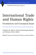 International Trade and Human Rights: Foundations and Conceptual Issues (World Trade Forum, Volume 5)