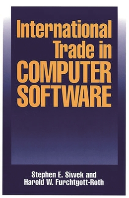 International Trade in Computer Software - Siwek, Stephen E, and Furchtgott-Roth, Harold W