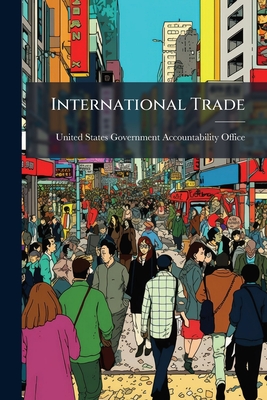 International Trade - United States Government Accountabili (Creator)