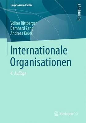 Internationale Organisationen - Rittberger, Volker, and Zangl, Bernhard, and Kruck, Andreas