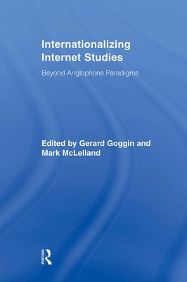 Internationalizing Internet Studies: Beyond Anglophone Paradigms - Goggin, Gerard (Editor), and McLelland, Mark (Editor)