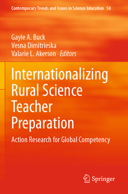 Internationalizing Rural Science Teacher Preparation: Action Research for Global Competency - Buck, Gayle A (Editor), and Dimitrieska, Vesna (Editor), and Akerson, Valarie L (Editor)