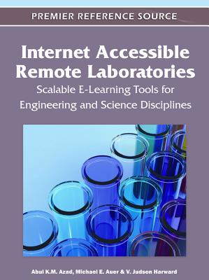 Internet Accessible Remote Laboratories: Scalable E-Learning Tools for Engineering and Science Disciplines - Azad, Abul K M (Editor), and Auer, Michael E (Editor), and Harward, V Judson (Editor)