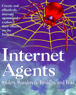 Internet Agents: Spiders, Wanderers, Brokers, and 'Bots