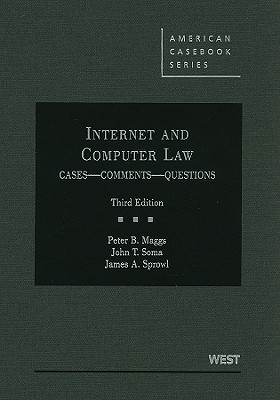 Internet and Computer Law: Cases, Comments, Questions - Maggs, Peter B, and Soma, John T, and Sprowl, James A