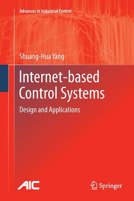 Internet-based Control Systems: Design and Applications - Yang, Shuang-Hua