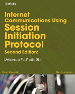 Internet Communications Using SIP: Delivering VoIP and Multimedia Services with Session Initiation Protocol