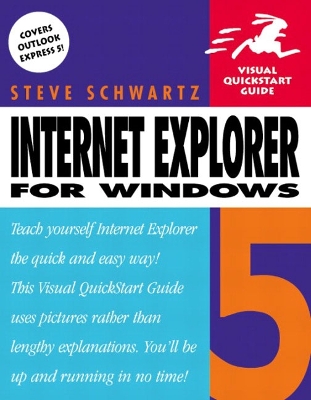 Internet Explorer 5 for Windows Visual QuickStart Guide - Schwartz, Steven A